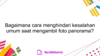 Bagaimana cara menghindari kesalahan umum saat mengambil foto panorama?