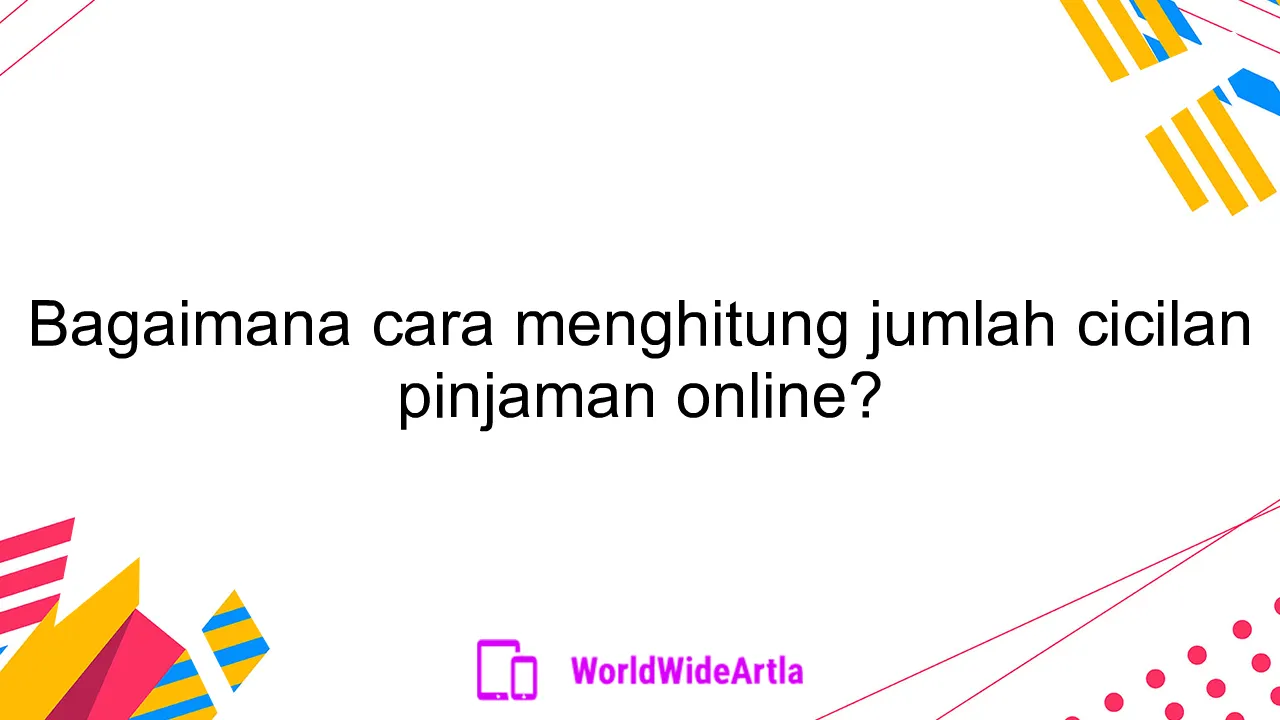 Bagaimana cara menghitung jumlah cicilan pinjaman online?