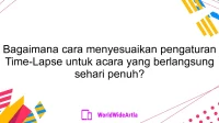 Bagaimana cara menyesuaikan pengaturan Time-Lapse untuk acara yang berlangsung sehari penuh?