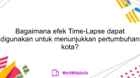 Bagaimana efek Time-Lapse dapat digunakan untuk menunjukkan pertumbuhan kota?