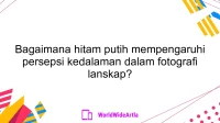 Bagaimana hitam putih mempengaruhi persepsi kedalaman dalam fotografi lanskap?