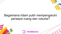 Bagaimana hitam putih mempengaruhi persepsi ruang dan volume?