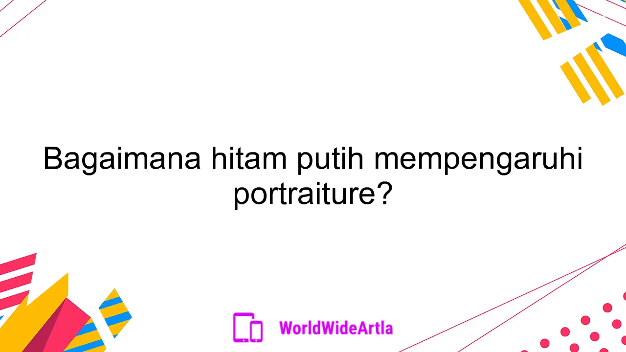 Bagaimana hitam putih mempengaruhi portraiture?