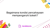 Bagaimana kondisi pencahayaan mempengaruhi bokeh?