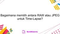 Bagaimana memilih antara RAW atau JPEG untuk Time-Lapse?