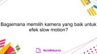 Bagaimana memilih kamera yang baik untuk efek slow motion?