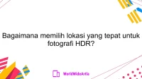 Bagaimana memilih lokasi yang tepat untuk fotografi HDR?