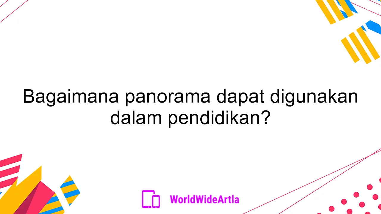 Bagaimana panorama dapat digunakan dalam pendidikan?