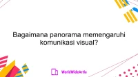 Bagaimana panorama memengaruhi komunikasi visual?