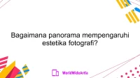 Bagaimana panorama mempengaruhi estetika fotografi?