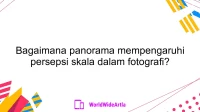 Bagaimana panorama mempengaruhi persepsi skala dalam fotografi?