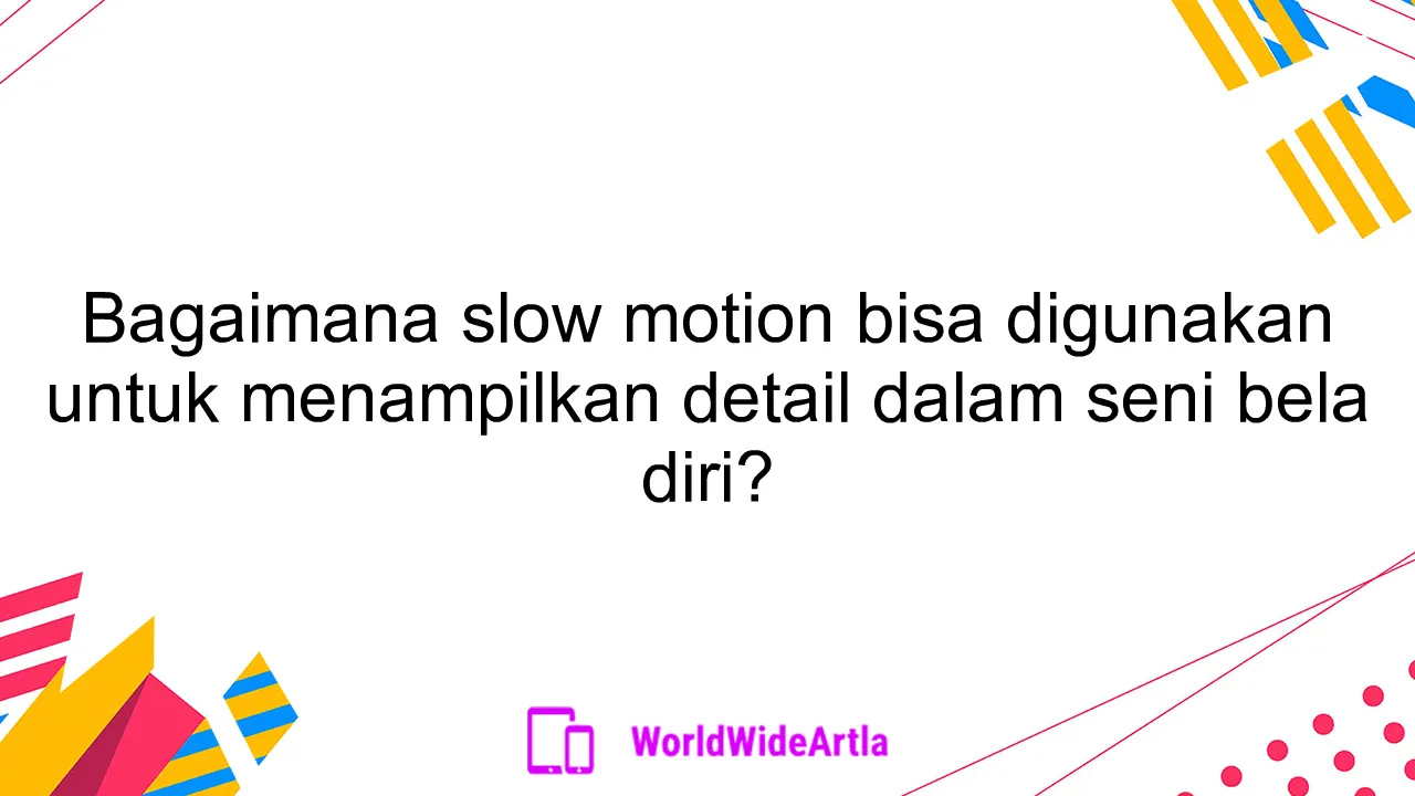 Bagaimana slow motion bisa digunakan untuk menampilkan detail dalam seni bela diri?