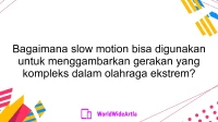 Bagaimana slow motion bisa digunakan untuk menggambarkan gerakan yang kompleks dalam olahraga ekstrem?