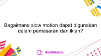 Bagaimana slow motion dapat digunakan dalam pemasaran dan iklan?