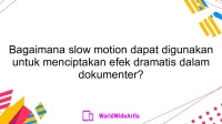 Bagaimana slow motion dapat digunakan untuk menciptakan efek dramatis dalam dokumenter?