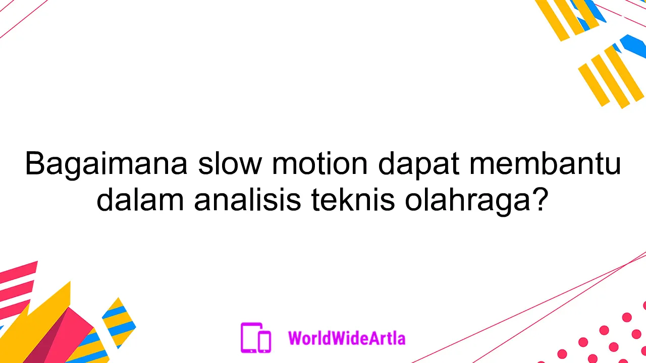 Bagaimana slow motion dapat membantu dalam analisis teknis olahraga?