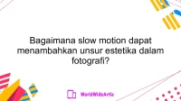 Bagaimana slow motion dapat menambahkan unsur estetika dalam fotografi?