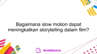 Bagaimana slow motion dapat meningkatkan storytelling dalam film?