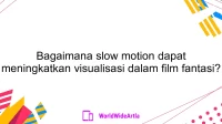 Bagaimana slow motion dapat meningkatkan visualisasi dalam film fantasi?