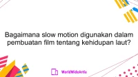 Bagaimana slow motion digunakan dalam pembuatan film tentang kehidupan laut?