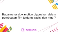 Bagaimana slow motion digunakan dalam pembuatan film tentang tradisi dan ritual?