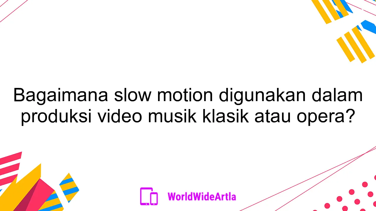 Bagaimana slow motion digunakan dalam produksi video musik klasik atau opera?