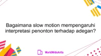 Bagaimana slow motion mempengaruhi interpretasi penonton terhadap adegan?