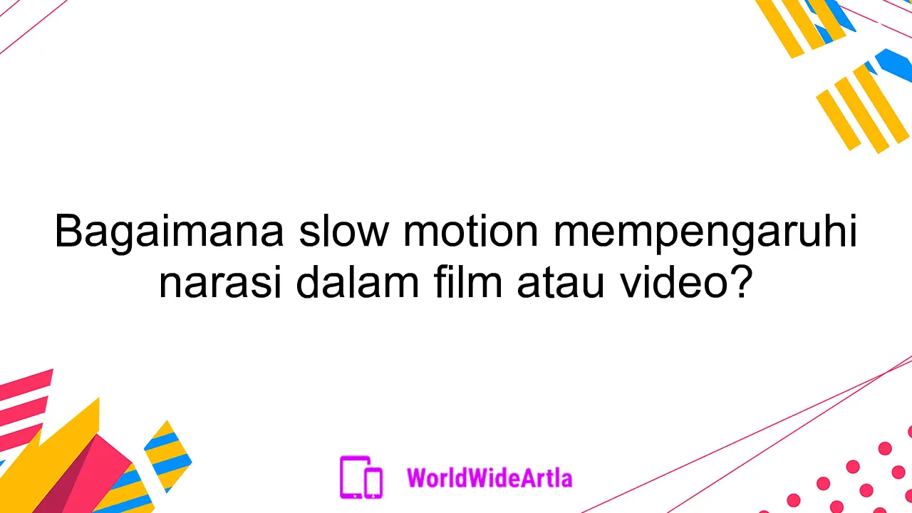 Bagaimana slow motion mempengaruhi narasi dalam film atau video?