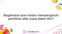 Bagaimana slow motion mempengaruhi pemilihan efek suara dalam film?