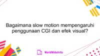 Bagaimana slow motion mempengaruhi penggunaan CGI dan efek visual?