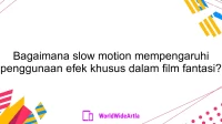 Bagaimana slow motion mempengaruhi penggunaan efek khusus dalam film fantasi?