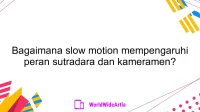 Bagaimana slow motion mempengaruhi peran sutradara dan kameramen?