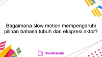 Bagaimana slow motion mempengaruhi pilihan bahasa tubuh dan ekspresi aktor?