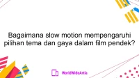 Bagaimana slow motion mempengaruhi pilihan tema dan gaya dalam film pendek?