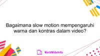 Bagaimana slow motion mempengaruhi warna dan kontras dalam video?