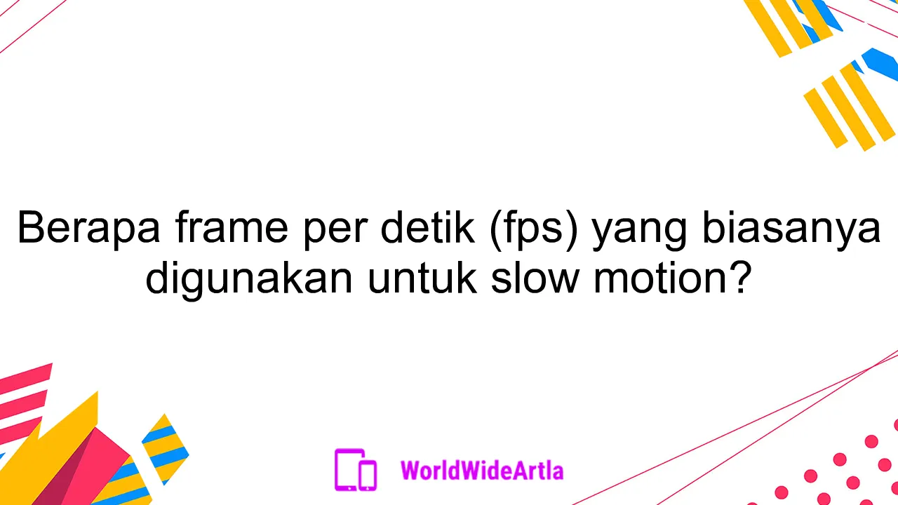 Berapa frame per detik (fps) yang biasanya digunakan untuk slow motion?