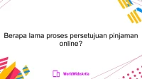 Berapa lama proses persetujuan pinjaman online?