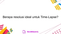 Berapa resolusi ideal untuk Time-Lapse?