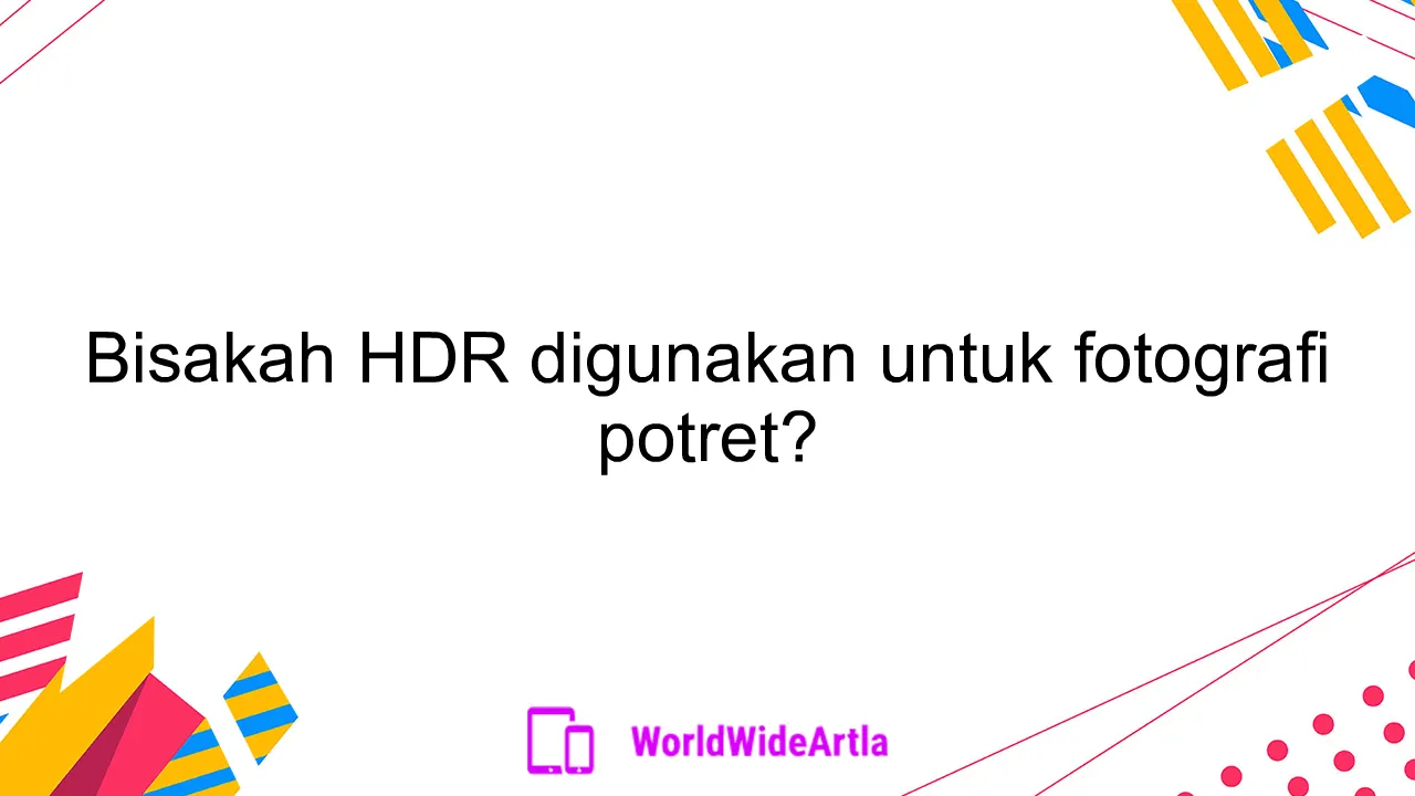 Bisakah HDR digunakan untuk fotografi potret?