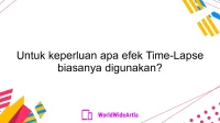 Untuk keperluan apa efek Time-Lapse biasanya digunakan?