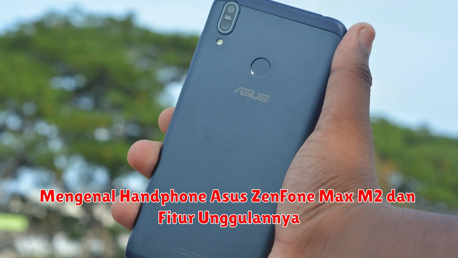 Mengenal Handphone Asus ZenFone Max M2 dan Fitur Unggulannya