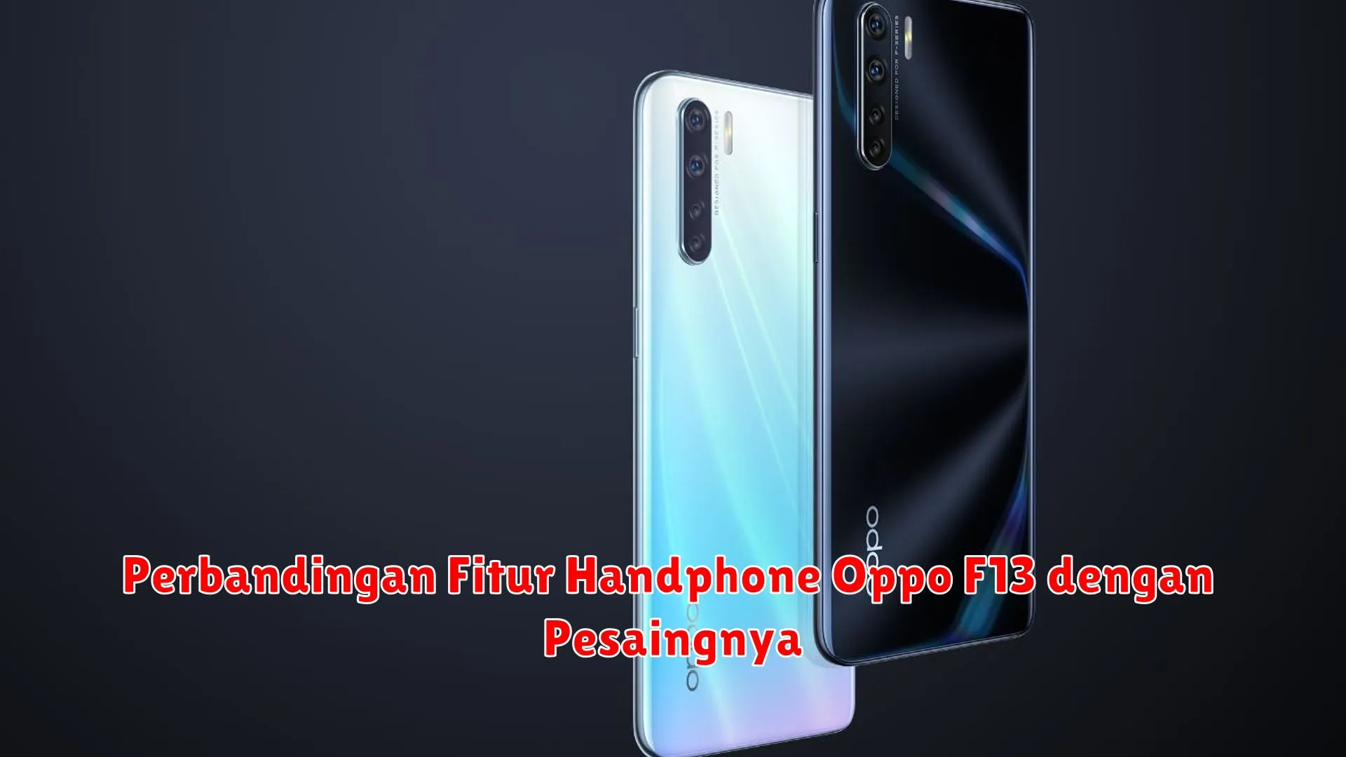 Perbandingan Fitur Handphone Oppo F13 dengan Pesaingnya