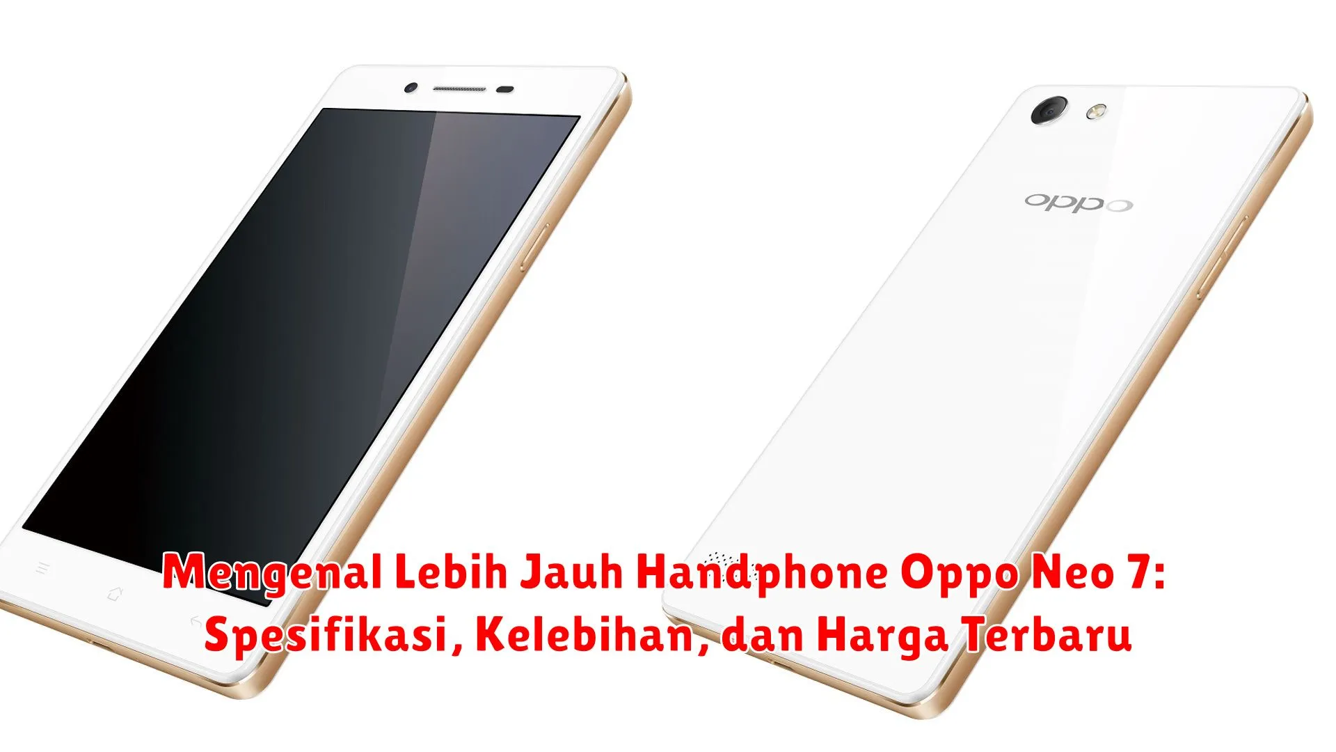 Mengenal Lebih Jauh Handphone Oppo Neo 7: Spesifikasi, Kelebihan, dan Harga Terbaru