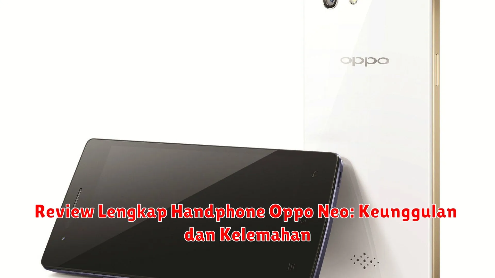 Review Lengkap Handphone Oppo Neo: Keunggulan dan Kelemahan