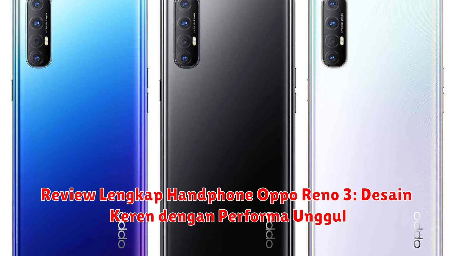 Review Lengkap Handphone Oppo Reno 3: Desain Keren dengan Performa Unggul