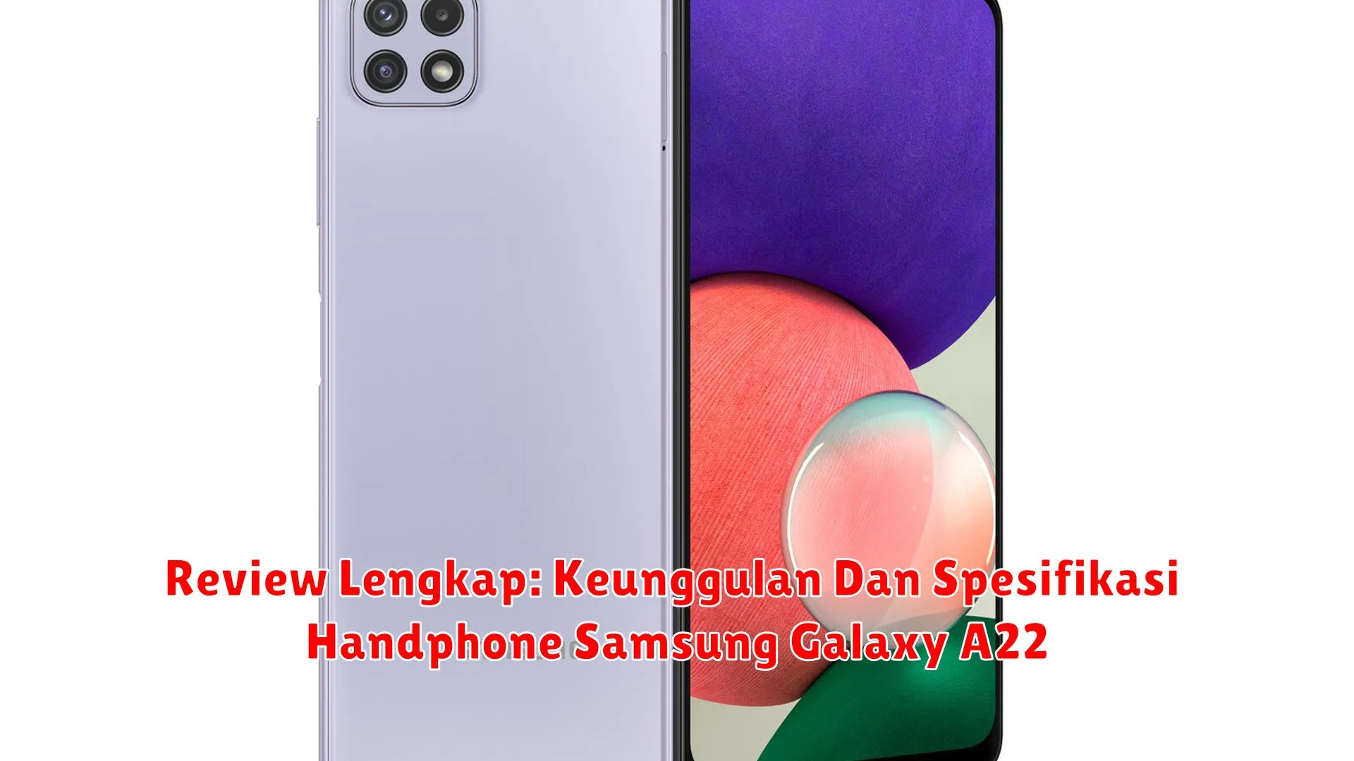 Review Lengkap: Keunggulan Dan Spesifikasi Handphone Samsung Galaxy A22