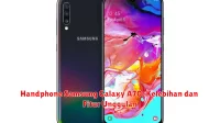 Handphone Samsung Galaxy A70: Kelebihan dan Fitur Unggulan