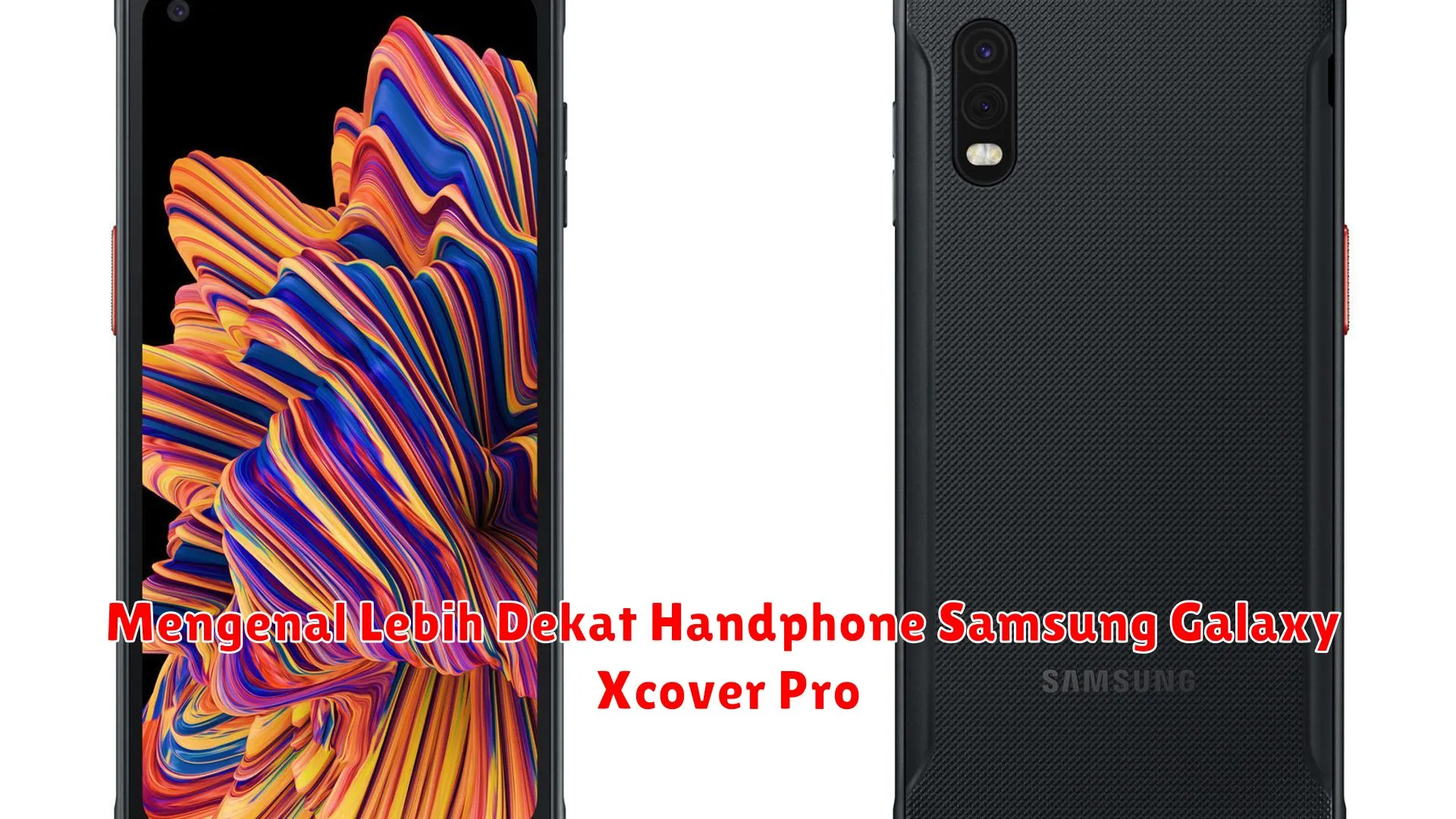 Mengenal Lebih Dekat Handphone Samsung Galaxy Xcover Pro