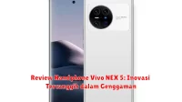 Review Handphone Vivo NEX 5: Inovasi Tercanggih dalam Genggaman