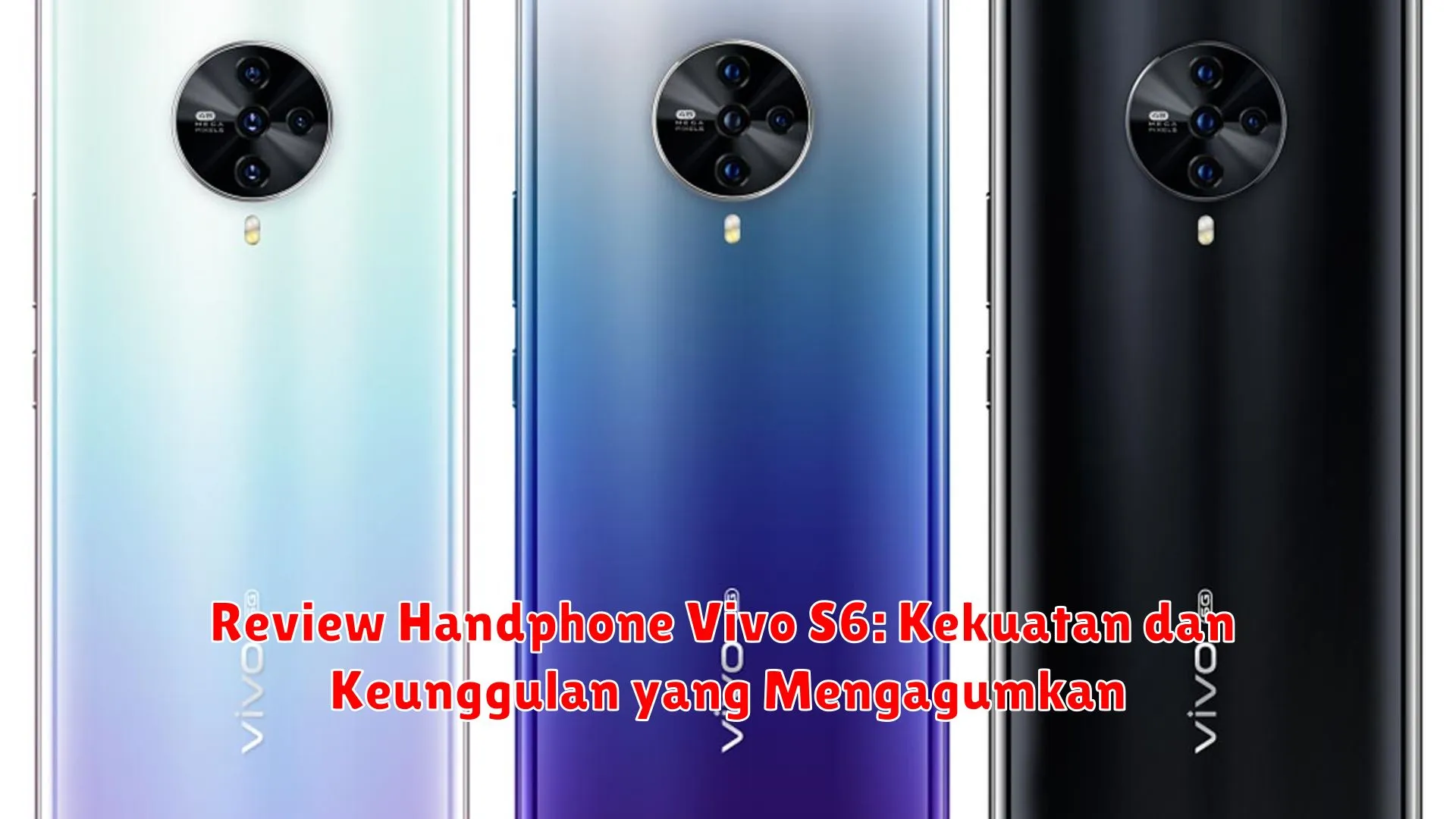 Review Handphone Vivo S6: Kekuatan dan Keunggulan yang Mengagumkan